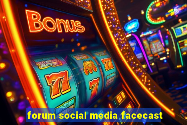 forum social media facecast